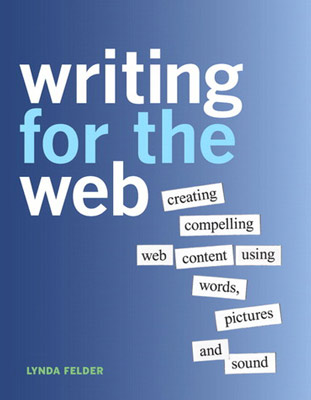 Best Copywriting Book #4: Writing for the Web: Creating Compelling Web Content Using Words, Pictures, and Sound by Lynda Felder
