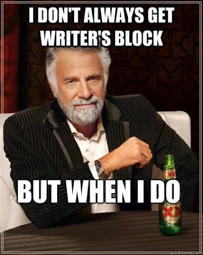 Writer's Block Meme: Dos Equis Most Interesting Man, saying, "I don't always get Writer's Block, but when I do ... "